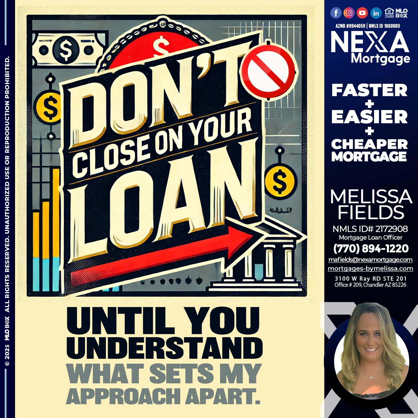 DONT CLOSE YOUR LOAN - Melissa Fields -Mortgage Loan Officer