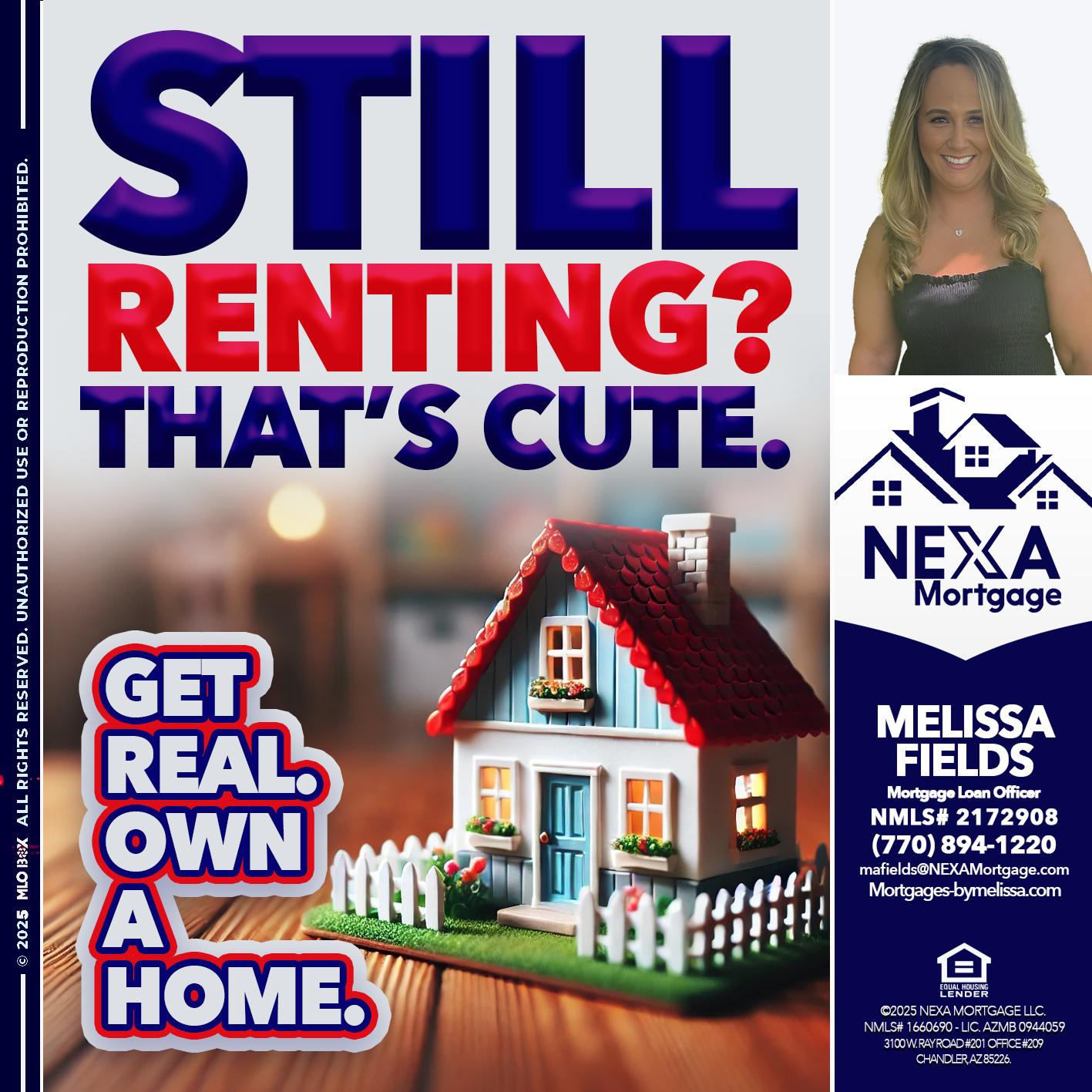 STILL RENTING? - Melissa Fields -Mortgage Loan Officer