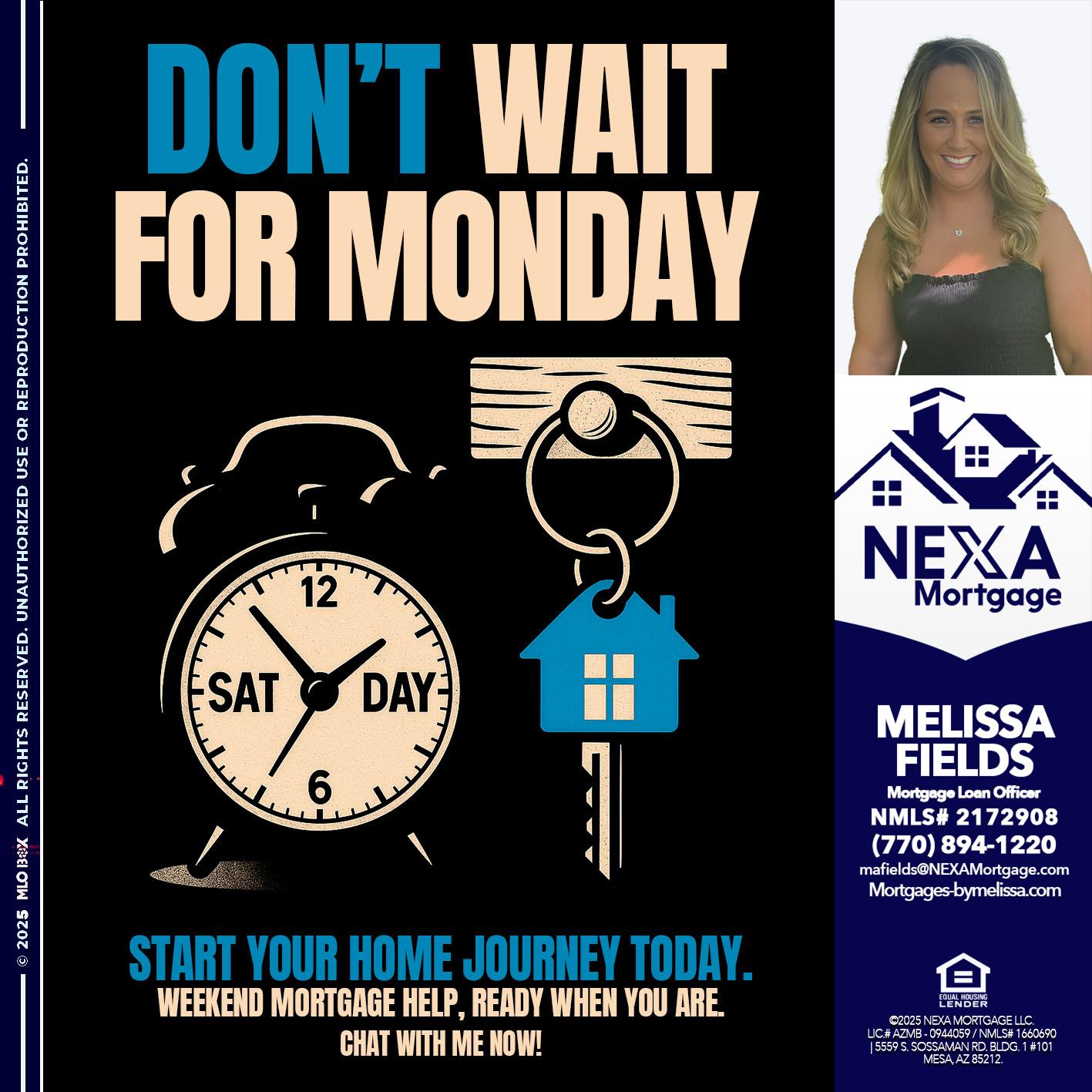 DONT WAIT FOR MONDAY - Melissa Fields -Mortgage Loan Officer